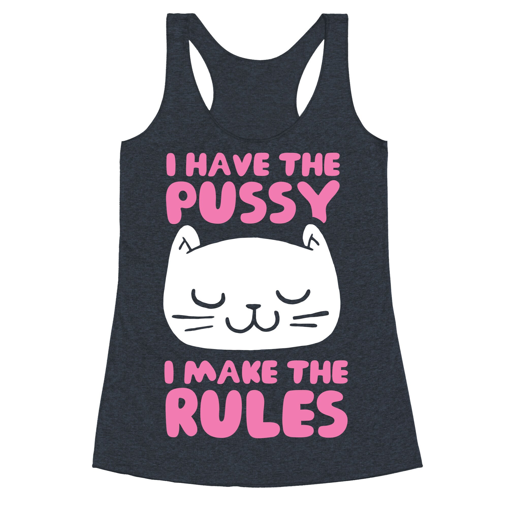 I Have The Pussy I Make The Rules Racerback Tank